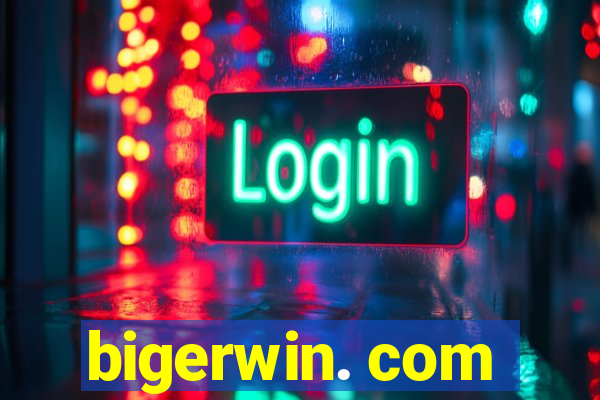 bigerwin. com